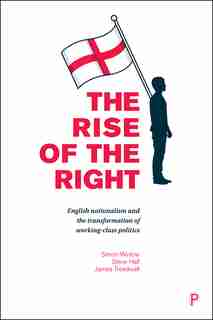 The Rise Of The Right: English Nationalism And The Transformation Of Working-class Politics de Simon Winlow