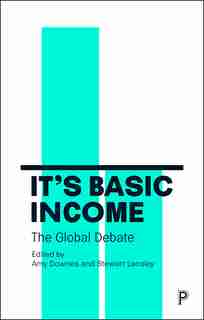 It's Basic Income: The Global Debate by Amy Downes