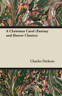 A Christmas Carol (Fantasy and Horror Classics) by Charles Dickens