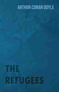 The Refugees by Arthur Conan Doyle