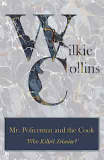 Mr. Policeman and the Cook ('Who Killed Zebedee?') by Wilkie Collins