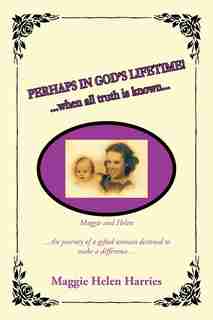 Perhaps in God's Lifetime! by Maggie Helen Harries