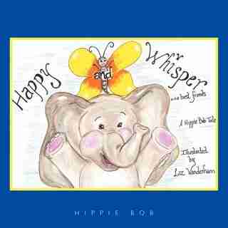 Happy And Whisper...best Friends.: A Hippie Bob Tale (tm) by Hippie Bob