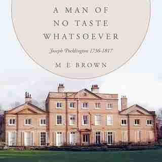 A Man of No Taste Whatsoever: Joseph Pocklington 1736-1817 by M. E. Brown