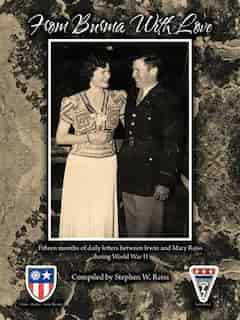 From Burma With Love: Fifteen Months Of Daily Letters Between Irwin And Mary Reiss During World War Ii by Stephen W. Reiss