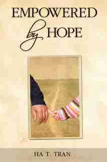 Empowered by Hope by Ha T. Tran