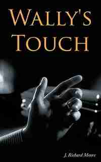 Wally's Touch by J. Richard Moore