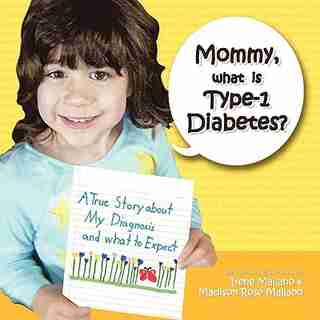 Mommy, What Is Type-1 Diabetes?: A True Story About My Diagnosis And What To Expect by Irene Mallano