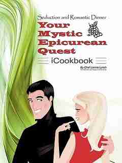 Seduction And Romantic Dinner - Your Mystic Epicurean Quest - Icookbook by Lonnie Lynch