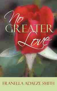 No Greater Love by Franella Adaeze Smith