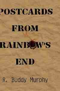 Postcards from Rainbow's End by R. Buddy Murphy