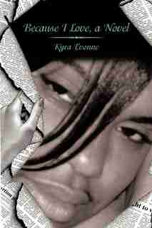 Because I Love, A Novel by Kyra Evonne