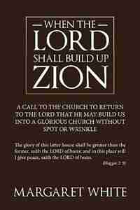 When The Lord Shall Build Up Zion by Margaret White