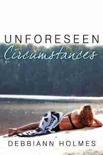 Unforeseen Circumstances by Debbiann Holmes