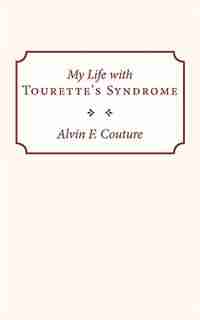 My Life with Tourette Syndrome by Alvin F. Couture
