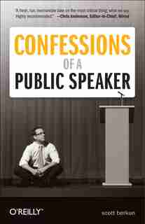 Confessions Of A Public Speaker by Scott Berkun
