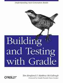 Building And Testing With Gradle: Understanding Next-generation Builds by Tim Berglund