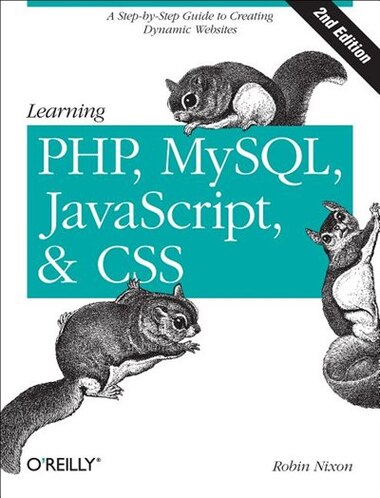 Learning Php, Mysql, Javascript, And Css: A Step-by-step Guide To Creating Dynamic Websites by Robin Nixon
