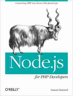 Node.js For Php Developers: Porting Php To Node.js by Daniel Howard