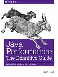 Java Performance: The Definitive Guide: Getting The Most Out Of Your Code by Scott Oaks