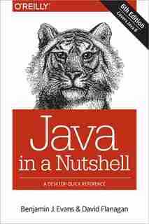 Java In A Nutshell: A Desktop Quick Reference by Benjamin J Evans