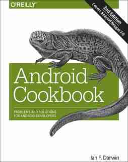 Android Cookbook: Problems And Solutions For Android Developers by Ian F. Darwin