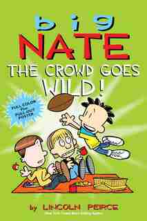 Big Nate: The Crowd Goes Wild! by Lincoln Peirce