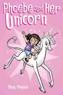 Phoebe and Her Unicorn (Phoebe and Her Unicorn Series Book 1): A Heavenly Nostrils Chronicle by Dana Simpson