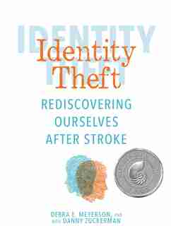 Identity Theft: Rediscovering Ourselves After Stroke by Debra E. Meyerson