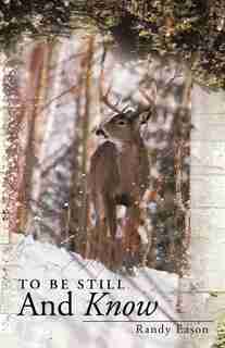 To Be Still And Know: Back Roads And Bridges Volume 3 by Randy Eason