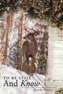 To Be Still And Know: Back Roads And Bridges Volume 3 by Randy Eason
