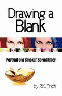 Drawing A Blank: Portrait Of A Smokin' Serial Killer by R. K. Finch