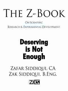 The Z-book On Scientific Research & Experimental Development: Deserving Is Not Enough by Zafar Siddiqui Ca