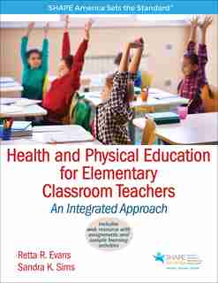 Health And Physical Education For Elementary Classroom Teachers: An Integrated Approach by Retta R. Evans