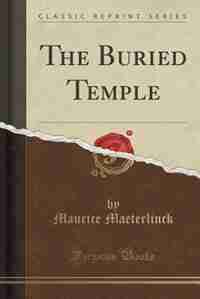 The Buried Temple (Classic Reprint) by Maurice Maeterlinck
