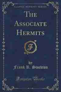 The Associate Hermits (Classic Reprint) by Frank R. Stockton