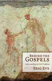 BEHIND THE GOSPELS by Eric Eve