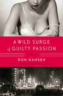 A Wild Surge of Guilty Passion: A Novel by Ron Hansen