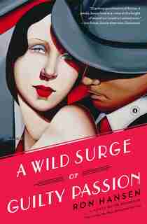 A Wild Surge of Guilty Passion: A Novel by Ron Hansen