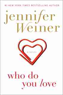 Who Do You Love: A Novel by Jennifer Weiner