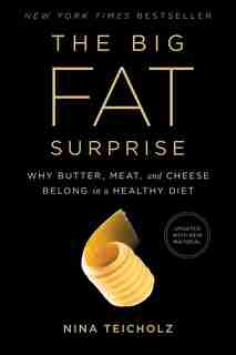 The Big Fat Surprise: Why Butter, Meat and Cheese Belong in a Healthy Diet by Nina Teicholz
