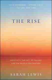 The Rise: Creativity, the Gift of Failure, and the Search for Mastery by Sarah Lewis