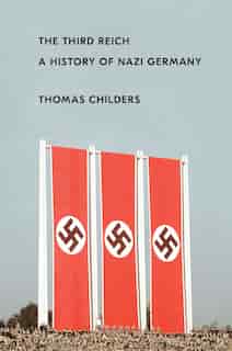 The Third Reich: A History of Nazi Germany by Thomas Childers