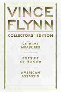 Vince Flynn Collectors' Edition #4: Extreme Measures, Pursuit of Honor, and American Assassin by Vince Flynn
