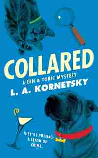 Collared: A Gin & Tonic Mystery by L. A. Kornetsky