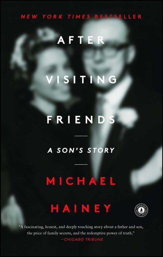 After Visiting Friends: A Son's Story by Michael Hainey