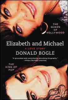 Elizabeth and Michael: The Queen of Hollywood and the King of Pop-A Love Story by Donald Bogle