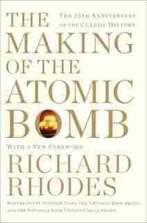The Making of the Atomic Bomb: 25th Anniversary Edition by Richard Rhodes