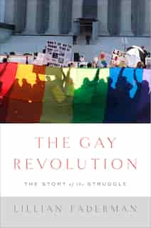 The Gay Revolution: The Story of the Struggle by Lillian Faderman