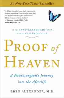 Proof of Heaven: A Neurosurgeon's Journey into the Afterlife by Eben Alexander